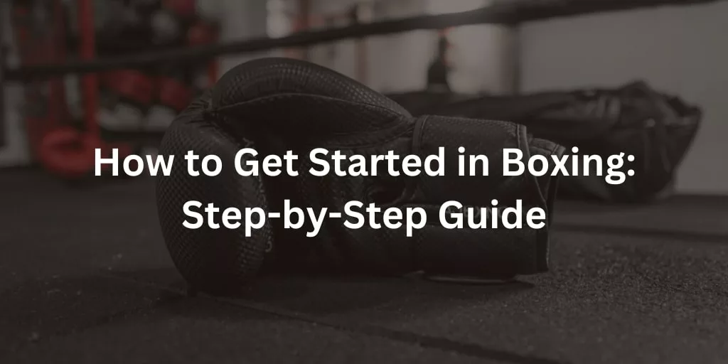 How to Get Started in Boxing