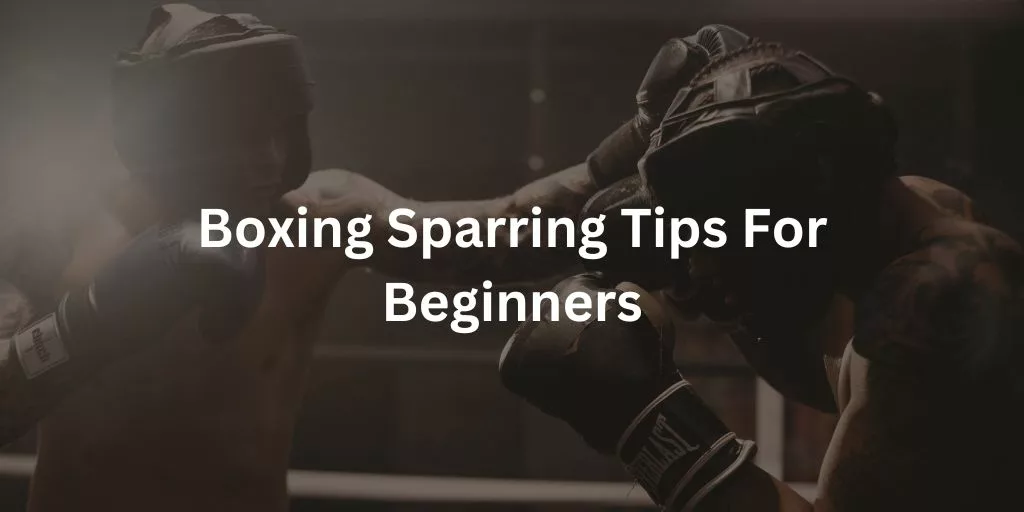 Boxing Sparring Tips For Beginners