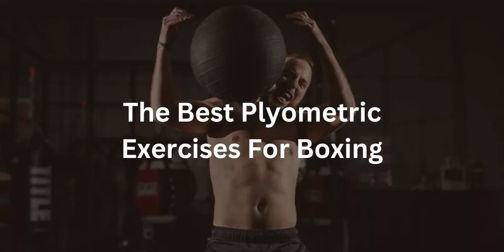 The Best Plyometric Exercises For Boxing