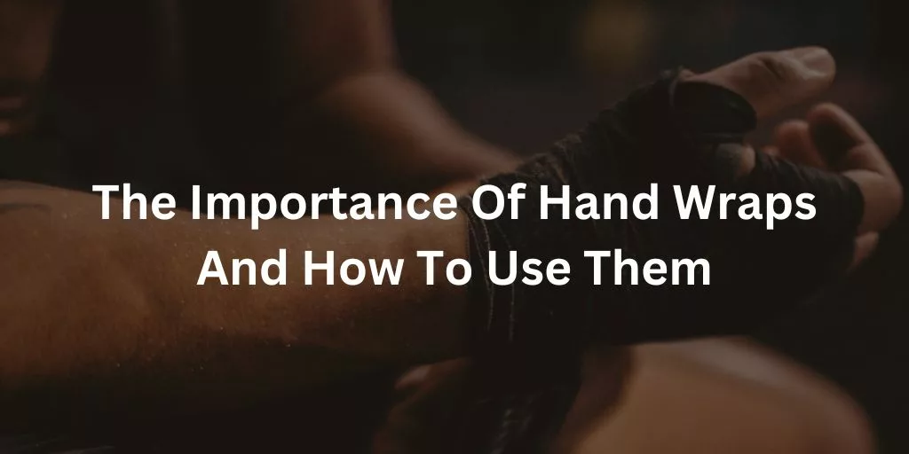 The Importance Of Hand Wraps And How To Use Them